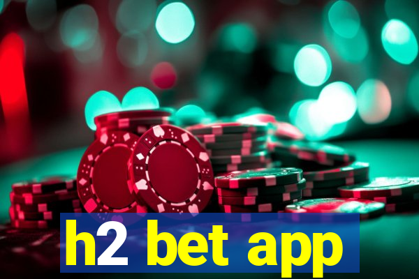 h2 bet app